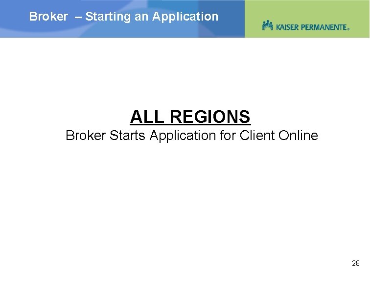 Broker – Starting an Application ALL REGIONS Broker Starts Application for Client Online 28