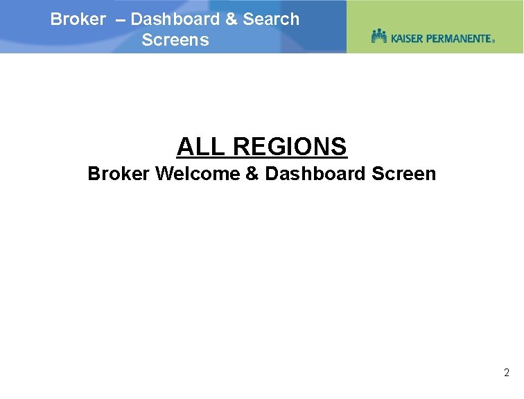 Broker – Dashboard & Search Screens ALL REGIONS Broker Welcome & Dashboard Screen 2