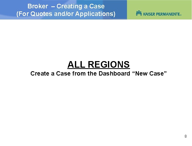 Broker – Creating a Case (For Quotes and/or Applications) ALL REGIONS Create a Case