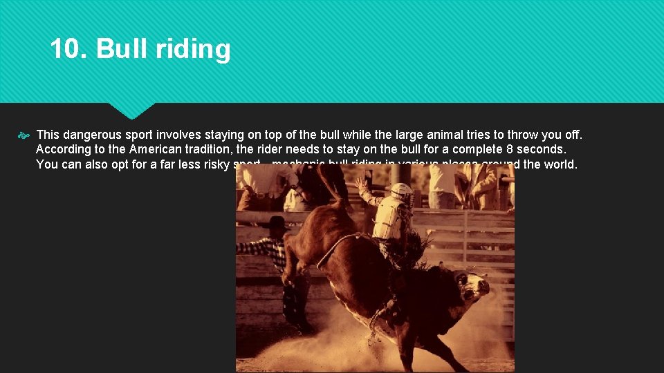 10. Bull riding This dangerous sport involves staying on top of the bull while 10. Bull riding This dangerous sport involves staying on top of the bull while