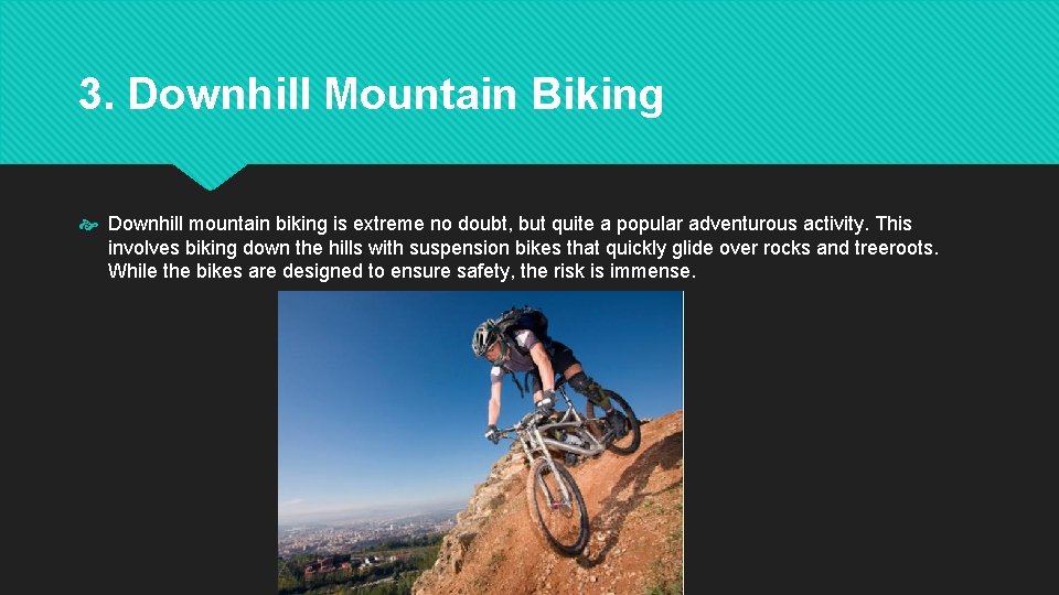 3. Downhill Mountain Biking Downhill mountain biking is extreme no doubt, but quite a