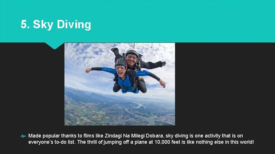 5. Sky Diving Made popular thanks to films like Zindagi Na Milegi Dobara, sky 5. Sky Diving Made popular thanks to films like Zindagi Na Milegi Dobara, sky