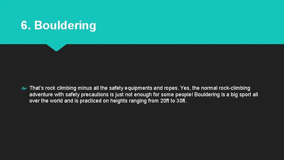 6. Bouldering That’s rock climbing minus all the safety equipments and ropes. Yes, the 6. Bouldering That’s rock climbing minus all the safety equipments and ropes. Yes, the