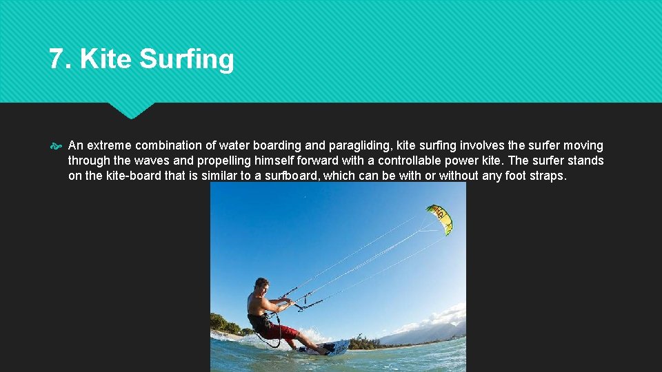 7. Kite Surfing An extreme combination of water boarding and paragliding, kite surfing involves