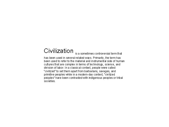 Civilization is a sometimes controversial term that has been used in several related ways.