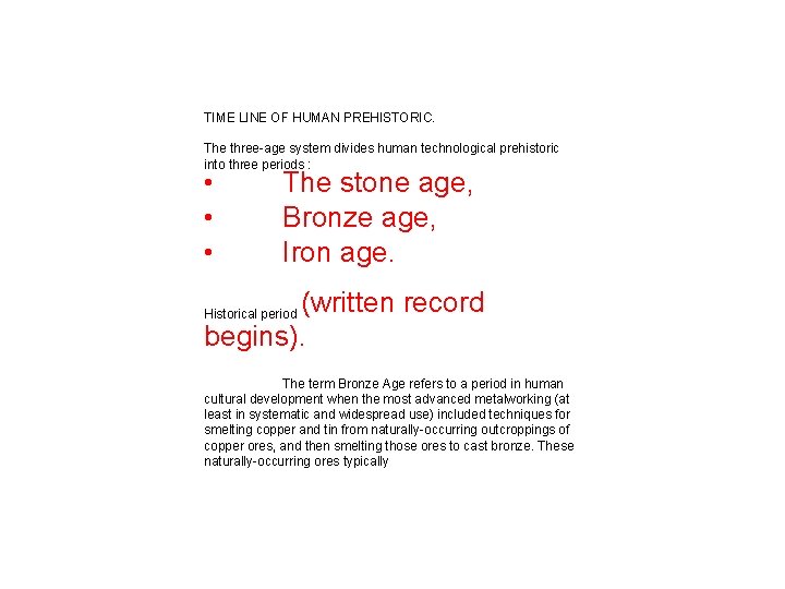 TIME LINE OF HUMAN PREHISTORIC. The three-age system divides human technological prehistoric into three