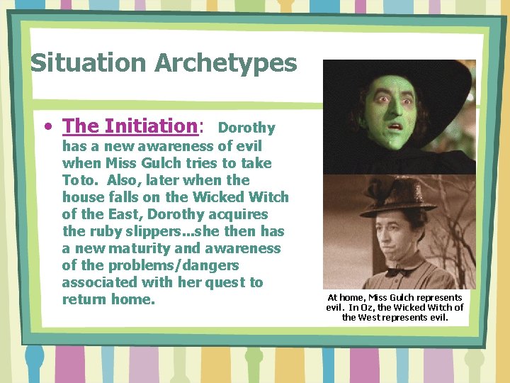 Situation Archetypes • The Initiation: Dorothy has a new awareness of evil when Miss Situation Archetypes • The Initiation: Dorothy has a new awareness of evil when Miss