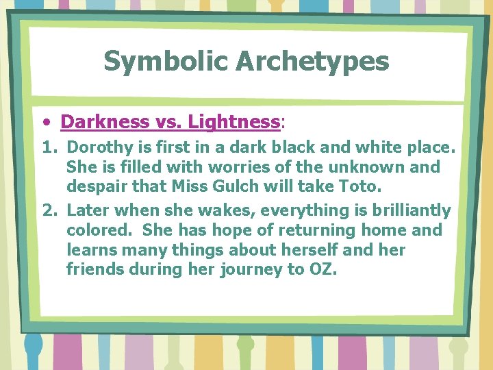 Symbolic Archetypes • Darkness vs. Lightness: 1. Dorothy is first in a dark black Symbolic Archetypes • Darkness vs. Lightness: 1. Dorothy is first in a dark black