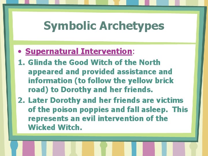 Symbolic Archetypes • Supernatural Intervention: 1. Glinda the Good Witch of the North appeared Symbolic Archetypes • Supernatural Intervention: 1. Glinda the Good Witch of the North appeared