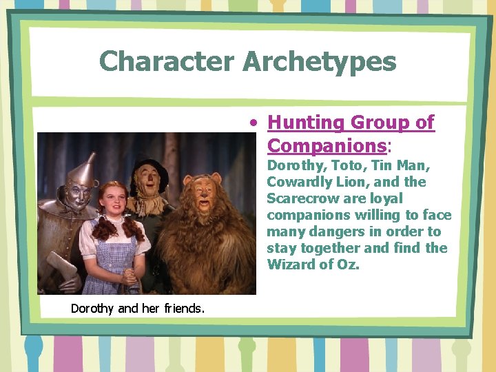 Character Archetypes • Hunting Group of Companions: Dorothy, Toto, Tin Man, Cowardly Lion, and Character Archetypes • Hunting Group of Companions: Dorothy, Toto, Tin Man, Cowardly Lion, and