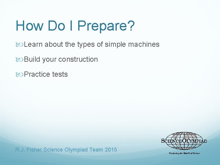 How Do I Prepare? Learn about the types of simple machines Build your construction