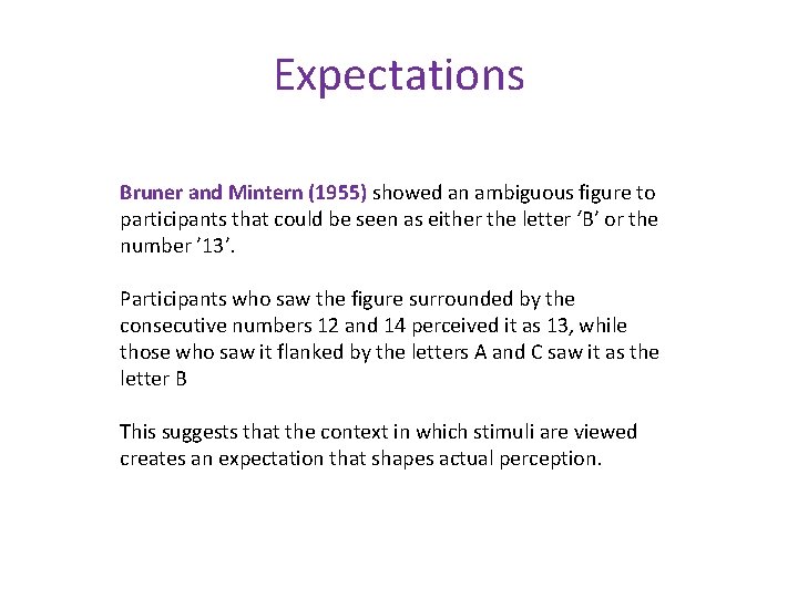 Expectations Bruner and Mintern (1955) showed an ambiguous figure to participants that could be