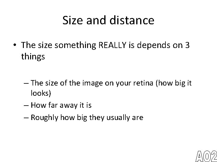 Size and distance • The size something REALLY is depends on 3 things –