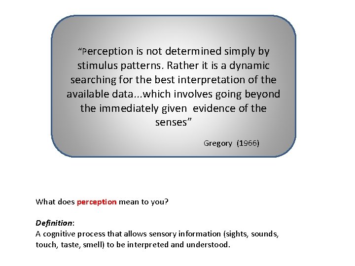 “Perception is not determined simply by stimulus patterns. Rather it is a dynamic searching