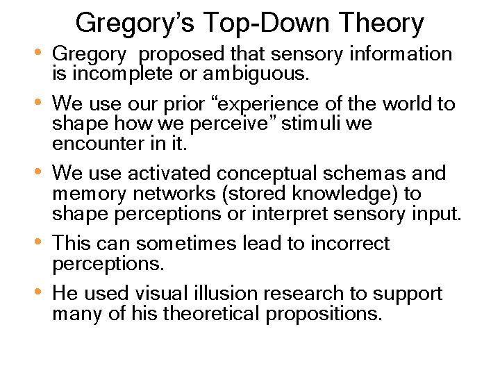 Gregory’s Top-Down Theory • Gregory proposed that sensory information • • is incomplete or