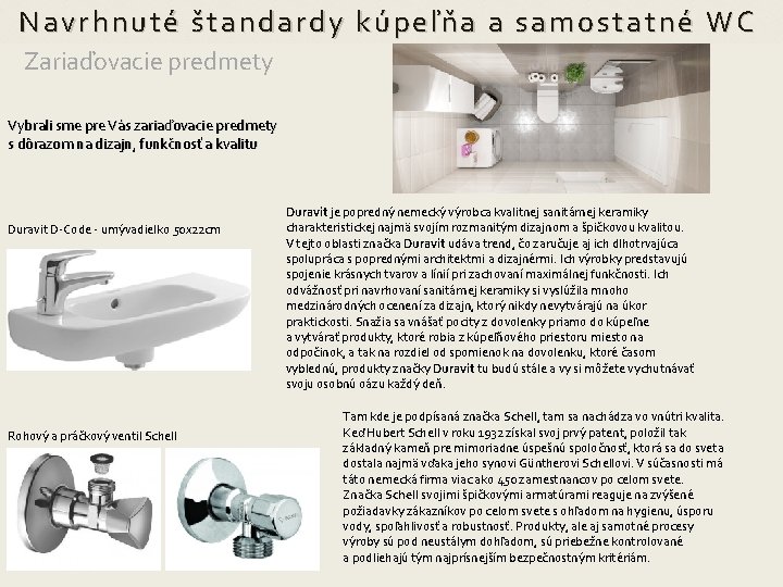  Navrhnuté štandardy kúpeľňa a samostatné WC Zariaďovacie predmety Vybrali sme pre Vás zariaďovacie