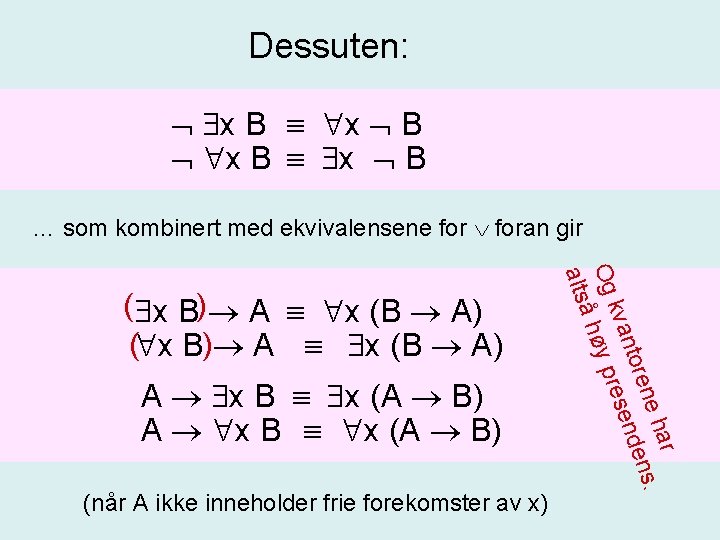 Dessuten: x B x B … som kombinert med ekvivalensene foran gir A x Dessuten: x B x B … som kombinert med ekvivalensene foran gir A x