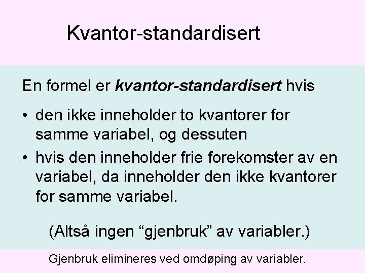 Kvantor-standardisert En formel er kvantor-standardisert hvis • den ikke inneholder to kvantorer for samme Kvantor-standardisert En formel er kvantor-standardisert hvis • den ikke inneholder to kvantorer for samme