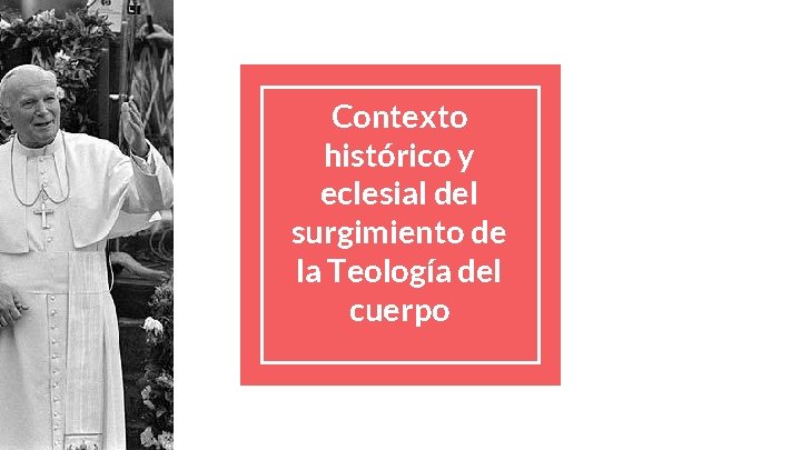 Contexto histórico y eclesial del surgimiento de la Teología del cuerpo 
