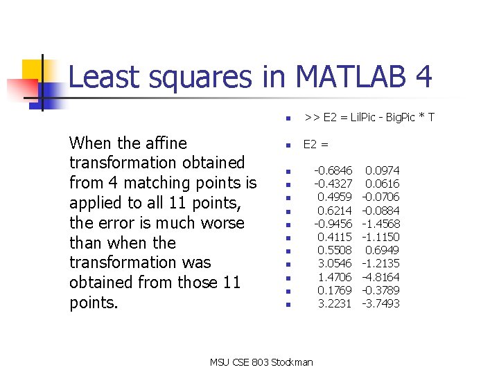 Least squares in MATLAB 4 When the affine transformation obtained from 4 matching points Least squares in MATLAB 4 When the affine transformation obtained from 4 matching points