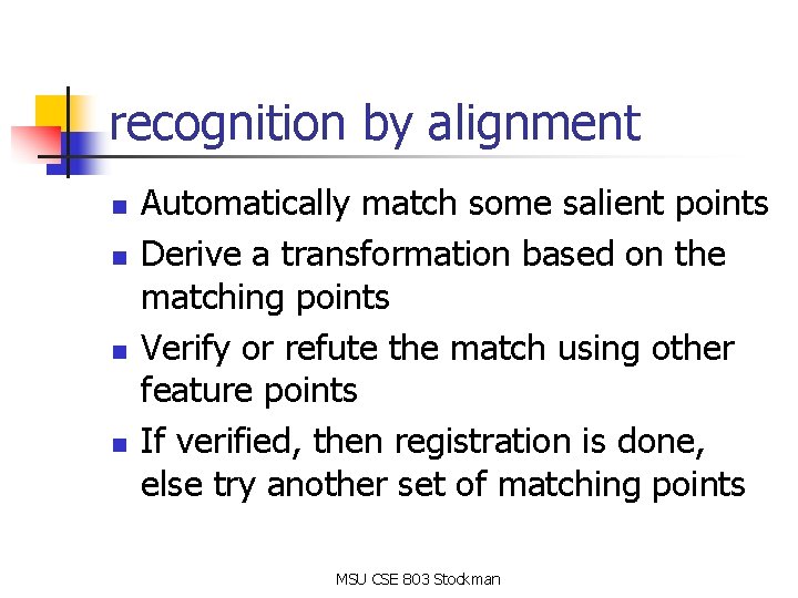 recognition by alignment n n Automatically match some salient points Derive a transformation based recognition by alignment n n Automatically match some salient points Derive a transformation based
