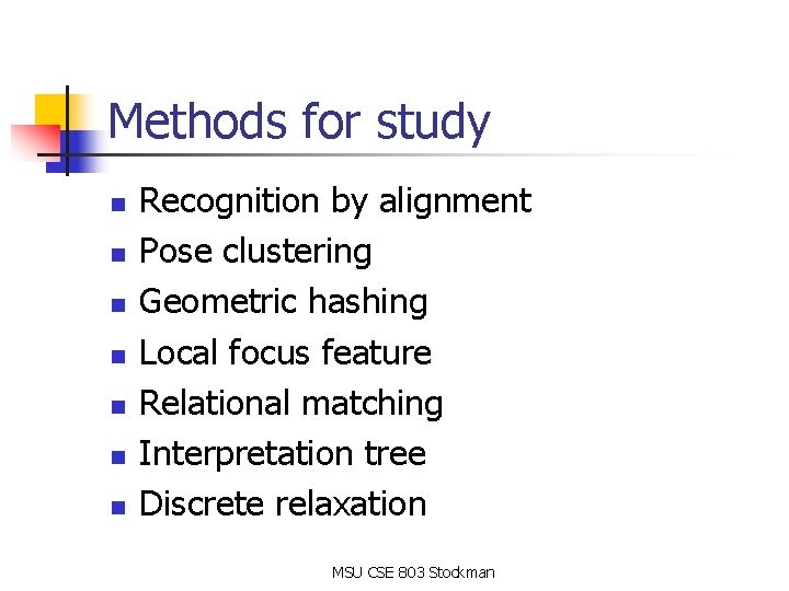 Methods for study n n n n Recognition by alignment Pose clustering Geometric hashing Methods for study n n n n Recognition by alignment Pose clustering Geometric hashing