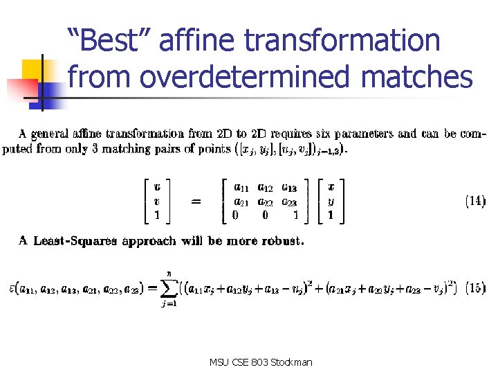 “Best” affine transformation from overdetermined matches MSU CSE 803 Stockman “Best” affine transformation from overdetermined matches MSU CSE 803 Stockman
