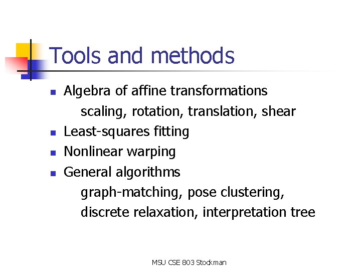 Tools and methods n n Algebra of affine transformations scaling, rotation, translation, shear Least-squares Tools and methods n n Algebra of affine transformations scaling, rotation, translation, shear Least-squares