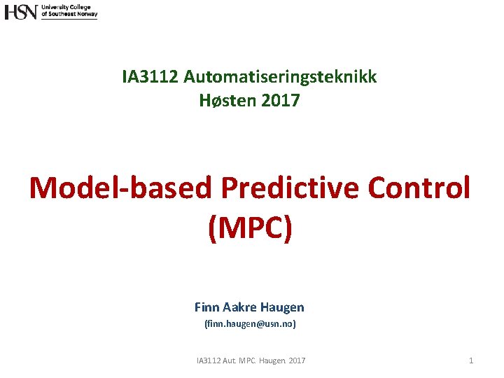 IA 3112 Automatiseringsteknikk Høsten 2017 Model-based Predictive Control (MPC) Finn Aakre Haugen (finn. haugen@usn.