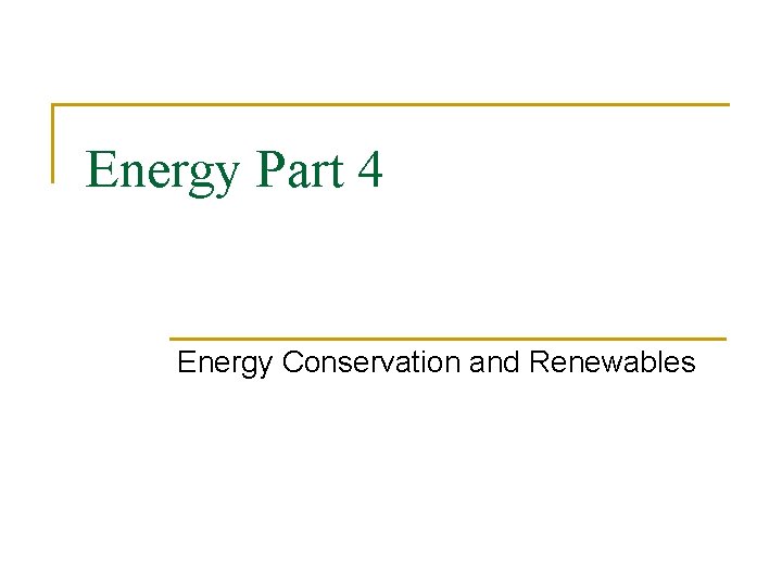 Energy Part 4 Energy Conservation and Renewables 
