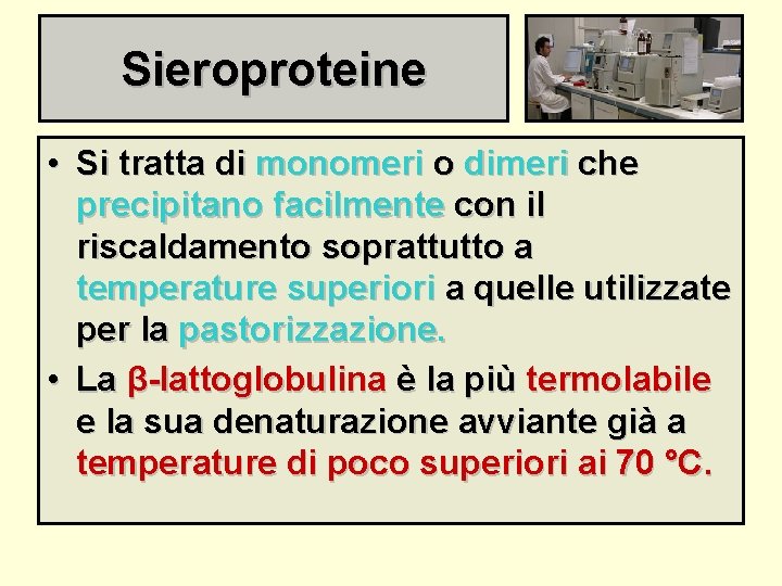 Sieroproteine • Si tratta di monomeri o dimeri che precipitano facilmente con il riscaldamento