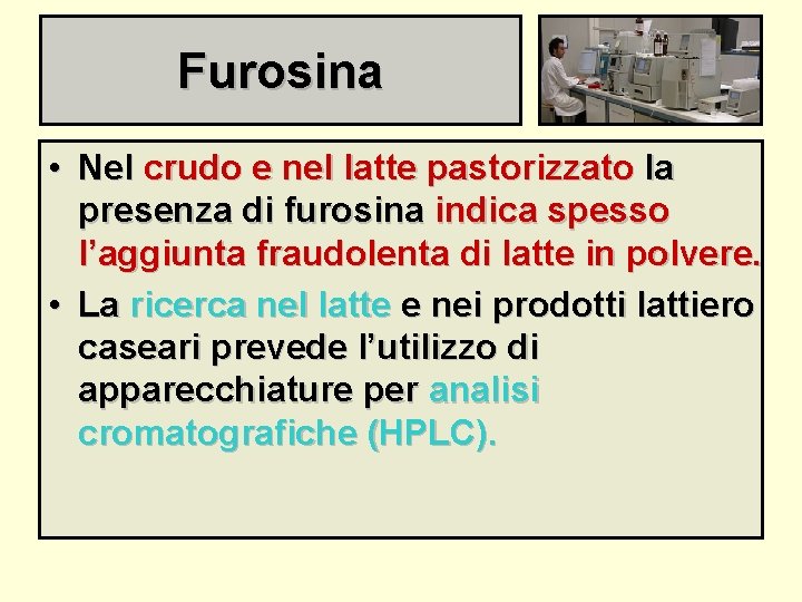 Furosina • Nel crudo e nel latte pastorizzato la presenza di furosina indica spesso