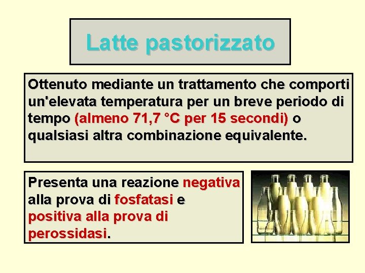 Latte pastorizzato Ottenuto mediante un trattamento che comporti un'elevata temperatura per un breve periodo