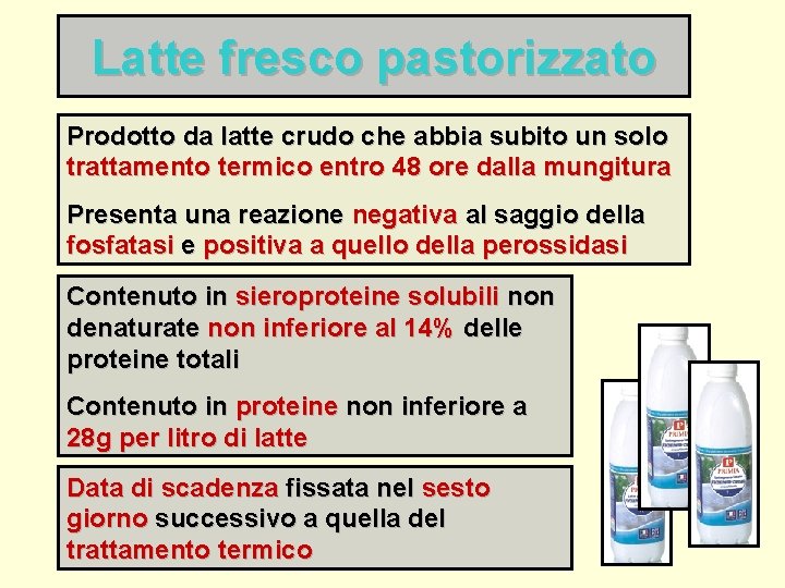 Latte fresco pastorizzato Prodotto da latte crudo che abbia subito un solo trattamento termico