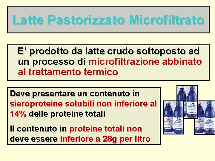 Latte Pastorizzato Microfiltrato E’ prodotto da latte crudo sottoposto ad un processo di microfiltrazione