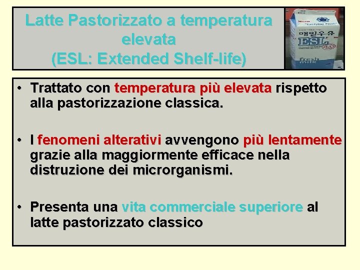 Latte Pastorizzato a temperatura elevata (ESL: Extended Shelf-life) • Trattato con temperatura più elevata