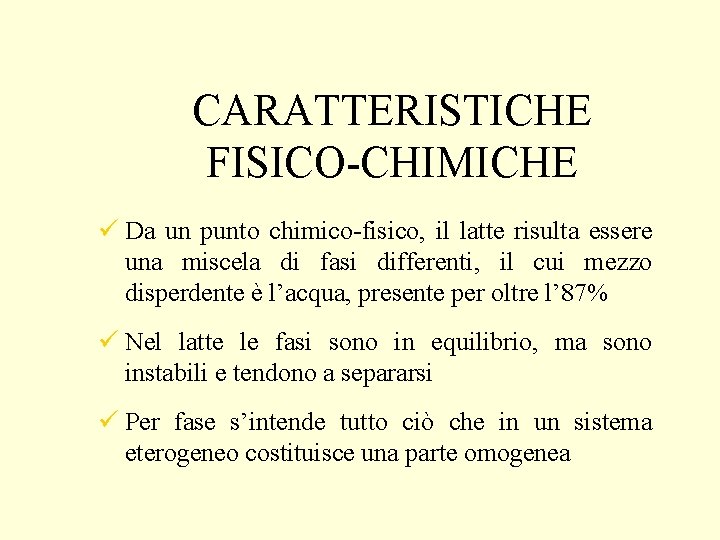 CARATTERISTICHE FISICO-CHIMICHE ü Da un punto chimico-fisico, il latte risulta essere una miscela di