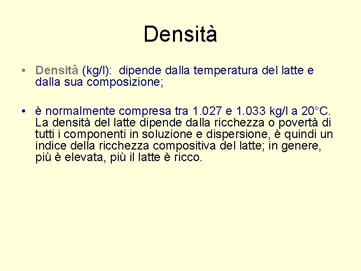 Densità • Densità (kg/l): dipende dalla temperatura del latte e dalla sua composizione; •