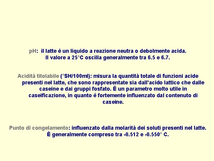 p. H: il latte è un liquido a reazione neutra o debolmente acida. Il