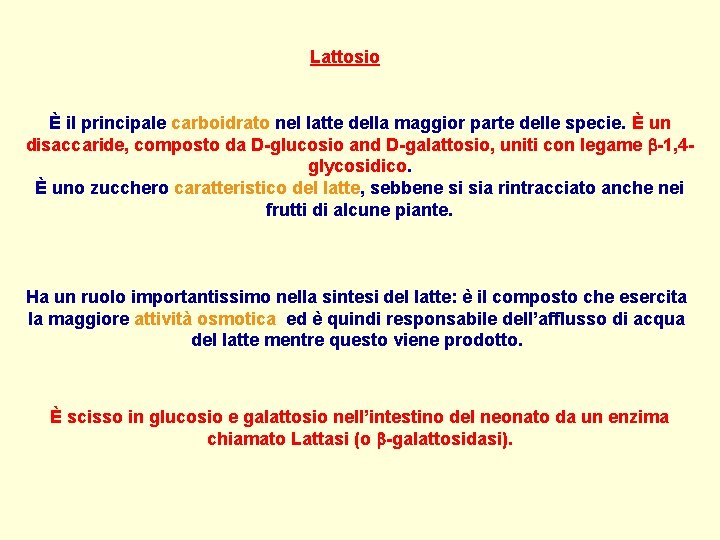 Lattosio È il principale carboidrato nel latte della maggior parte delle specie. È un