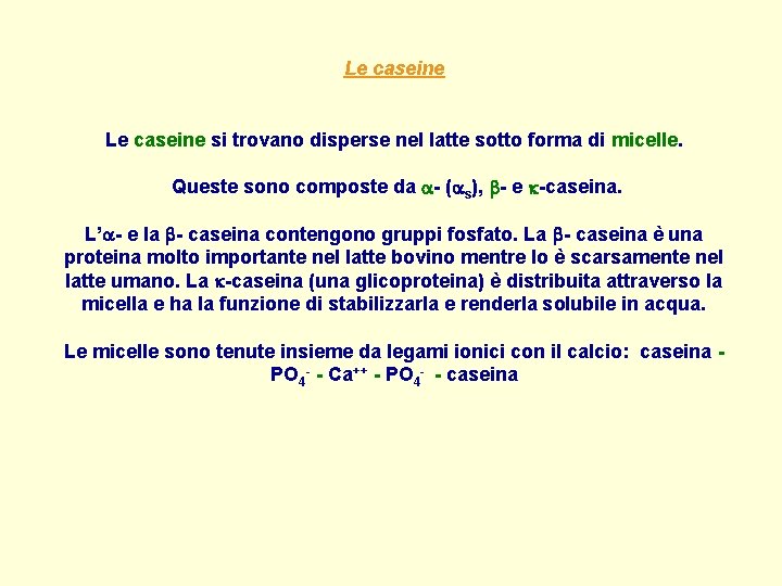 Le caseine si trovano disperse nel latte sotto forma di micelle. Queste sono composte