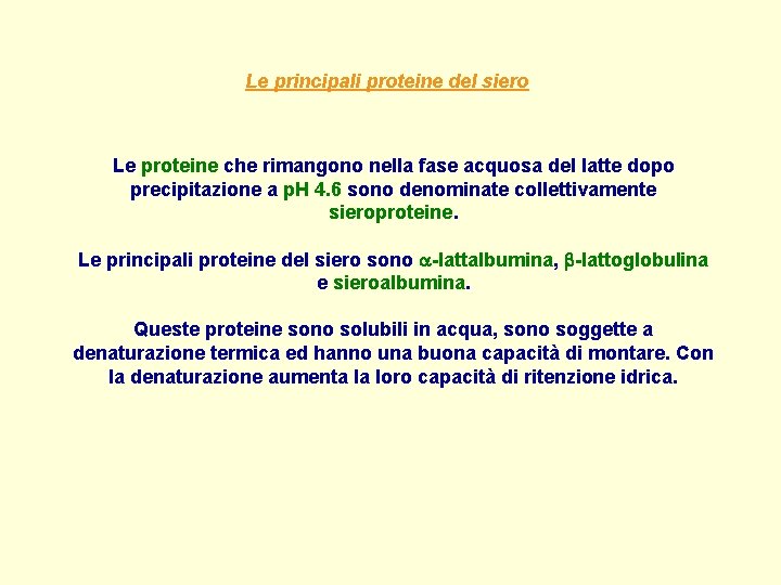 Le principali proteine del siero Le proteine che rimangono nella fase acquosa del latte