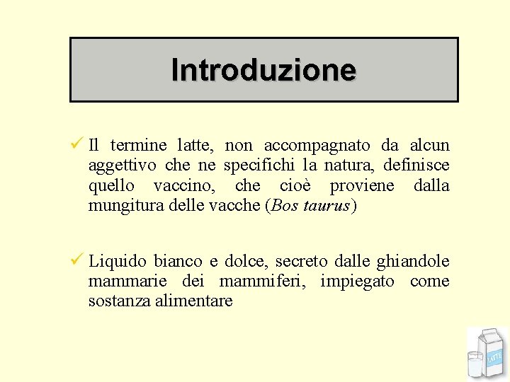 Introduzione ü Il termine latte, non accompagnato da alcun aggettivo che ne specifichi la