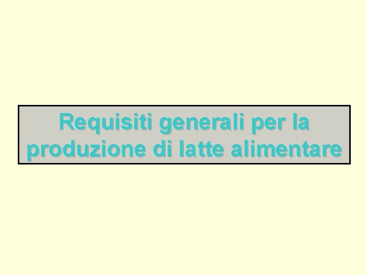 Requisiti generali per la produzione di latte alimentare 