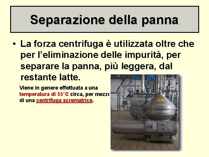 Separazione della panna • La forza centrifuga è utilizzata oltre che per l’eliminazione delle