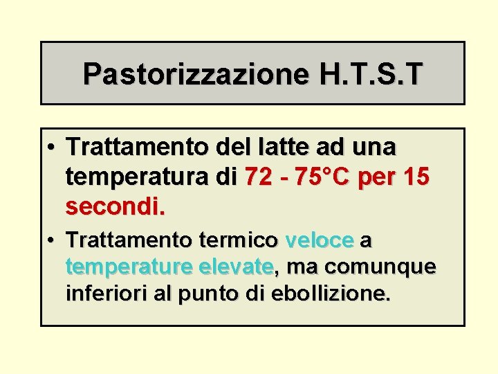 Pastorizzazione H. T. S. T • Trattamento del latte ad una temperatura di 72