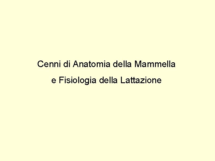 Cenni di Anatomia della Mammella e Fisiologia della Lattazione 