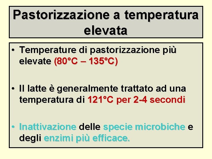 Pastorizzazione a temperatura elevata • Temperature di pastorizzazione più elevate (80°C – 135°C) •