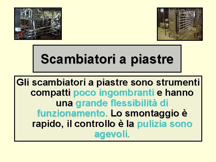 Scambiatori a piastre Gli scambiatori a piastre sono strumenti compatti poco ingombranti e hanno