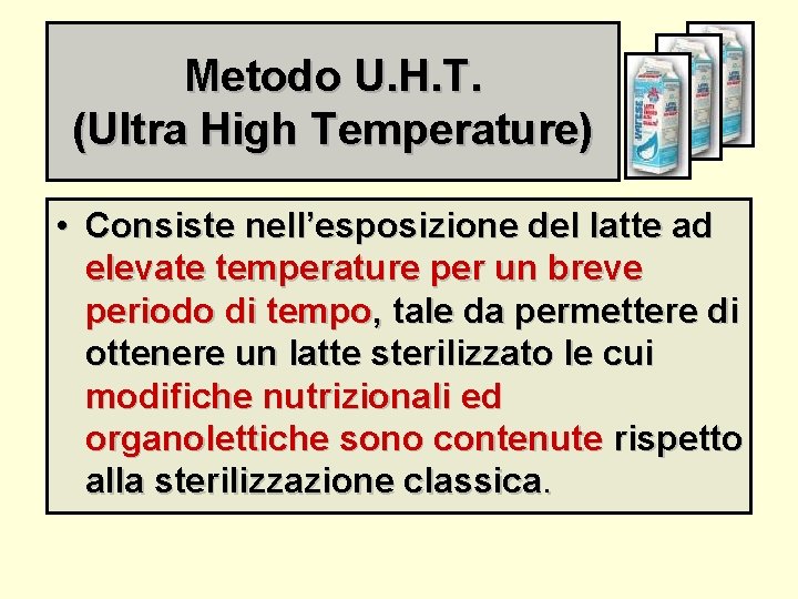 Metodo U. H. T. (Ultra High Temperature) • Consiste nell’esposizione del latte ad elevate